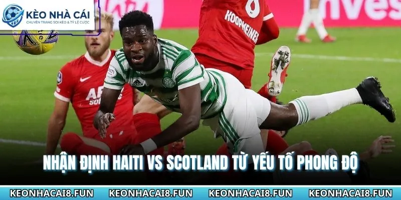 Nhận định WC 2026 Haiti vs Scotland từ phong độ mới nhất 