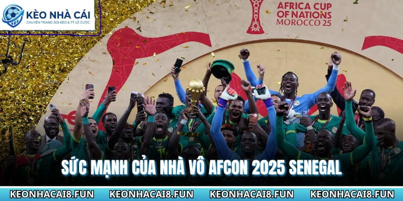 Sức mạnh của nhà vô AFCON 2025 Senegal